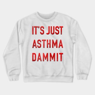 It’s Just Asthma Dammit Crewneck Sweatshirt